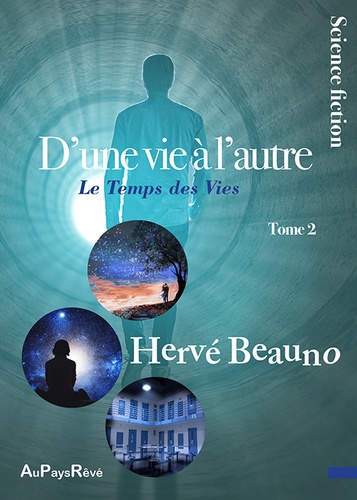 Hervé Beauno - D'une vie à l'autre Tome 2 : Le temps des vies.