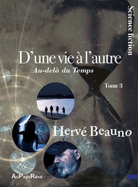 Hervé Beauno - D'une vie à l'autre Tome 3 : Au-delà du temps.