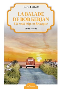 Hervé Bellec - La balade de Bob Kerjan Tome 2 : Un road trip en Bretagne.