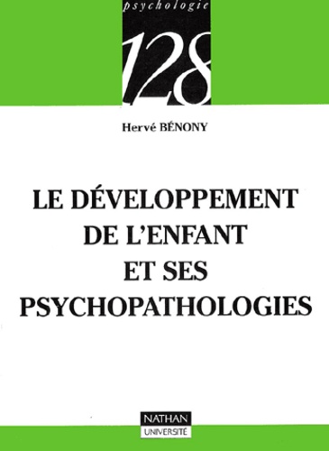 Hervé Bénony - Le développement de l'enfant et ses psychopathologies.