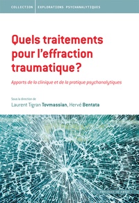 Hervé Bentata et Laurent Tigrane Tovmassian - Quels traitements pour l'effraction traumatique ? - Apports de la clinique et de la pratique psychanalytiques.