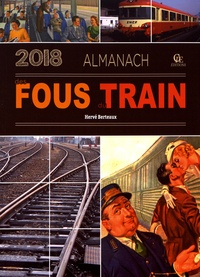 Hervé Berteaux - Almanach des fous du train.