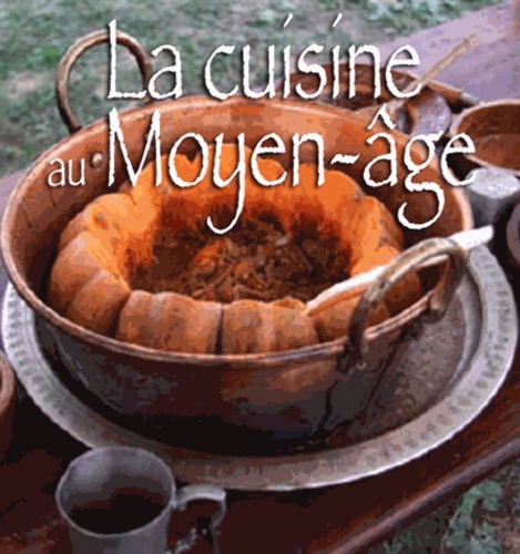 Hervé Berteaux - La cuisine au Moyen-Age.