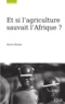 Hervé Bichat - Et si l'agriculture sauvait l'Afrique ?.