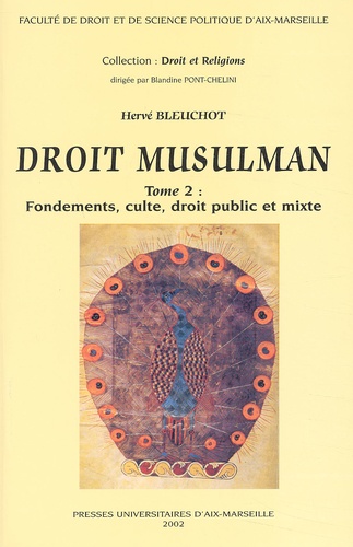 Hervé Bleuchot - Droit Musulman : Essai D'Approche Anthropologique. Tome 2, Fondements, Culte, Droit Public Et Mixte.