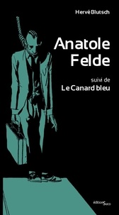 Hervé Blutsch - Anatole Felde suivi de Le Canard bleu.