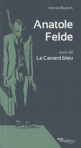 Hervé Blutsch - Anatole Felde - Suivi de Le Canard bleu.