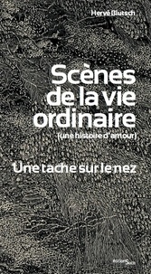 Hervé Blutsch - Scènes de la vie ordinaire (une histoire d'amour) - Une tâche sur le nez.