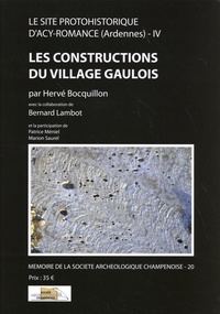 Hervé Bocquillon - Le site protohistorique d'Acy-Romance (Ardennes) - Tome 4, Les constructions du village gaulois.