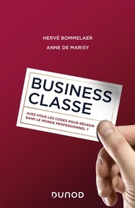 Hervé Bommelaer et Anne de Marisy - Business classe - Avez-vous les codes pour réussir dans le monde professionnel ?.