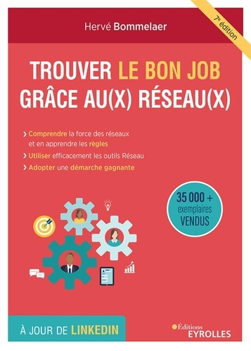 Trouver le bon job grâce au(x) réseau(x). Comprendre l'intérêt des réseaux et accepter leurs règles, connaître et utiliser les outils réseau, adopter une démarche proactive 7e édition