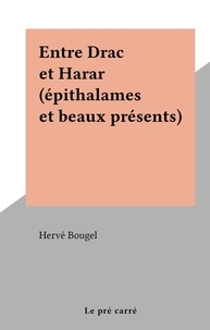 Hervé Bougel - Entre Drac et Harar (épithalames et beaux présents).