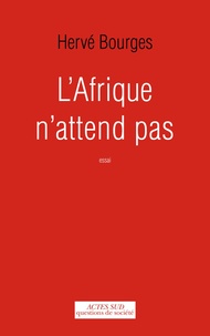 Hervé Bourges - L'Afrique n'attend pas.