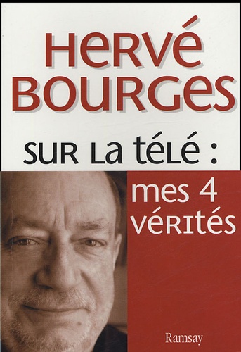 Hervé Bourges - Sur la télé : mes 4 vérités.