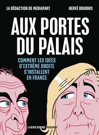 Hervé Bourhis et  Mediapart - Aux portes du Palais - Comment les idées d'extrême droite s'installent en France.
