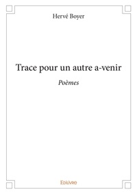 Hervé Boyer - Trace pour un autre a venir - Poèmes.