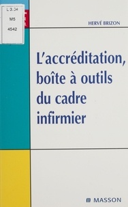 Hervé Brizon - L'accréditation, boîte à outils du cadre infirmier.
