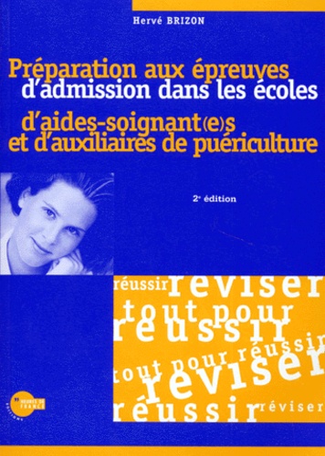 Hervé Brizon - PREPARATION AUX EPREUVES D'ADMISSION DANS LES ECOLES D'AIDES-SOIGNANT(E)S ET D'AUXILIAIRES DE PUERICULTURE. - 2ème édition.