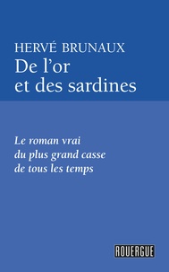 Hervé Brunaux - De l'or et des sardines - Le roman vrai du plus grand casse de tous les temps.