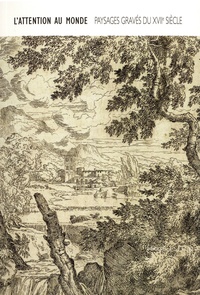 Hervé Brunon et Frédéric Cousinié - L'attention au monde - Paysages gravés du XVIIe siècle.