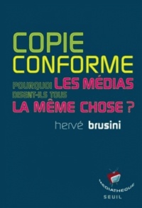 Hervé Brusini - Copie conforme - Pourquoi les médias disent-ils tous la même chose ?.