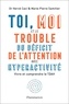 Hervé Caci et Marie-Pierre Samitier - Toi, moi et le trouble du déficit de l'attention avec hyperactivité - Vivre et comprendre le TDAH.