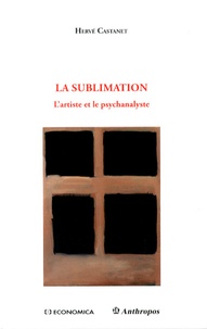 Hervé Castanet - La Sublimation - L'artiste et le psychanalyste.