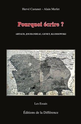 Hervé Castanet et Alain Merlet - Pourquoi écrire ? - Artaud, Jouhandeau, Genet, Klossowski.