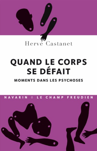 Hervé Castanet - Quand le corps se défait - Moments dans les psychoses.