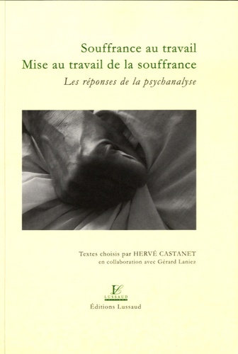 Hervé Castanet - Souffrance au travail, mise au travail de la souffrance - Les réponses de la psychanalyse.