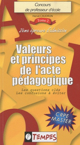 Hervé Caudron - Concours de professeur d'école volume 2 :  Valeurs et principes de l'acte pédagogique - Les questions-clés, Les confusions à éviter.