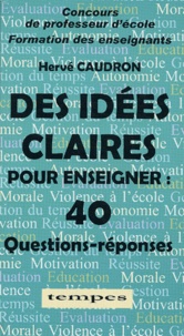 Hervé Caudron - Des idées claires pour enseigner - 40 Questions-réponses.