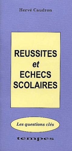 Hervé Caudron - Reussites Et Echecs Scolaires. Les Questions Cles.
