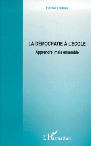 Hervé Cellier - La Democratie A L'Ecole. Apprendre, Mais Ensemble.
