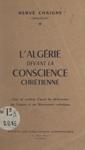 L'Algérie devant la conscience chrétienne. Essai de synthèse d'après les déclarations des évêques et des mouvements catholiques
