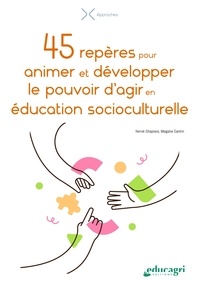 Hervé Chaplais et Magalie Cantin - 45 repères pour animer et développer le pouvoir d'agir en éducation socioculturelle.