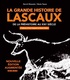 Hervé Chassain et Denis Tauxe - La grande histoire de Lascaux - De la préhistoire au XXIe siècle.