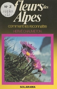 Hervé Chaumeton et J.-L. Lamaison - Les fleurs des Alpes.