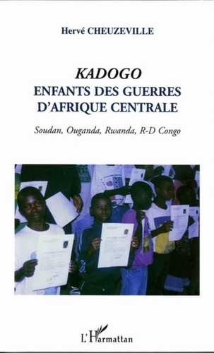 Hervé Cheuzeville - Kadogo, enfants des guerres d'Afrique centrale - Soudan, Ouganda, Rwanda, Congo.