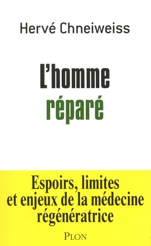 L'homme réparé. Espoirs, limites et enjeux de la médecine régénératrice