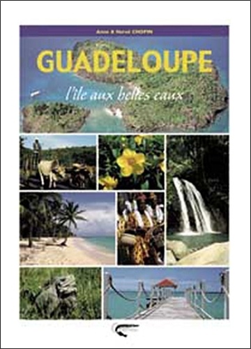 Anne Chopin et Hervé Chopin - Guadeloupe - L'île aux belles eaux.