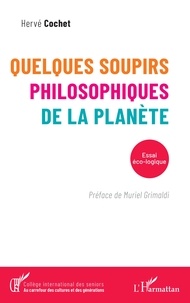 Hervé Cochet - Quelques soupirs philosophiques de la planète - Essai éco-logique.