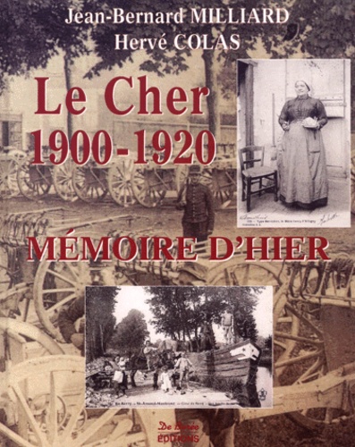 Hervé Colas et Jean-Bernard Milliard - Le Cher 1900-1920.