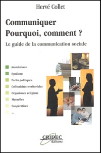 Hervé Collet - Communiquer : pourquoi, comment ? - Le guide de la communication sociale.