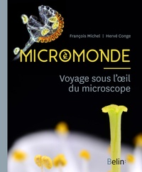 Hervé Conge et François Michel - Micromonde - Voyage sous l'oeil du microscope.