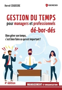 Hervé Coudière - Gestion du temps pour managers et professionnels dé-bor-dés - Bien gérer son temps, c'est bien faire ce qui est important !.