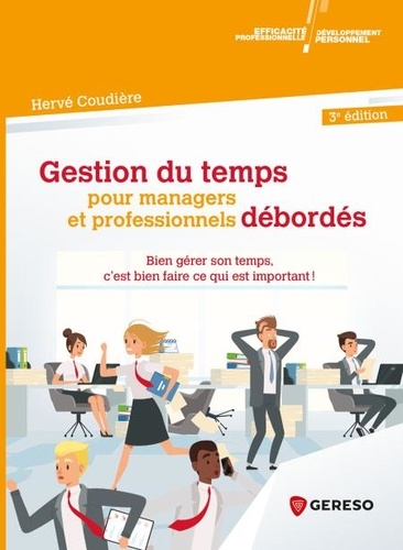 Gestion du temps pour managers et professionnels débordés. Bien gérer son temps, c'est bien faire ce qui est important ! 3e édition