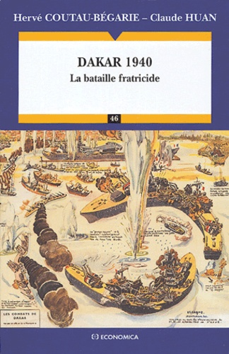 Hervé Coutau-Bégarie et Claude Huan - Dakar 1940 - La bataille fratricide.