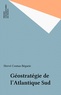Hervé Coutau-Bégarie - Géostratégie de l'Atlantique Sud.