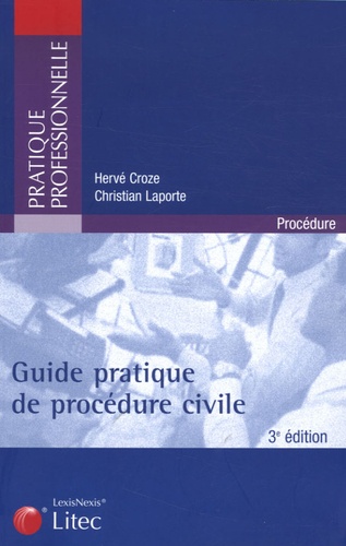 Hervé Croze et Christian Laporte - Guide pratique de la procédure civile.